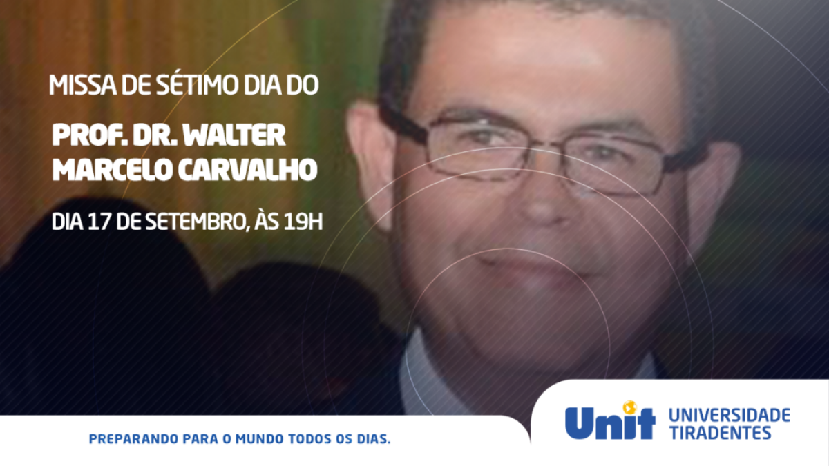 Missa de Sétimo Dia pela alma do professor Walter Marcelo Carvalho será dia 17/9 (Foto: Assessoria de Imprensa Unit)