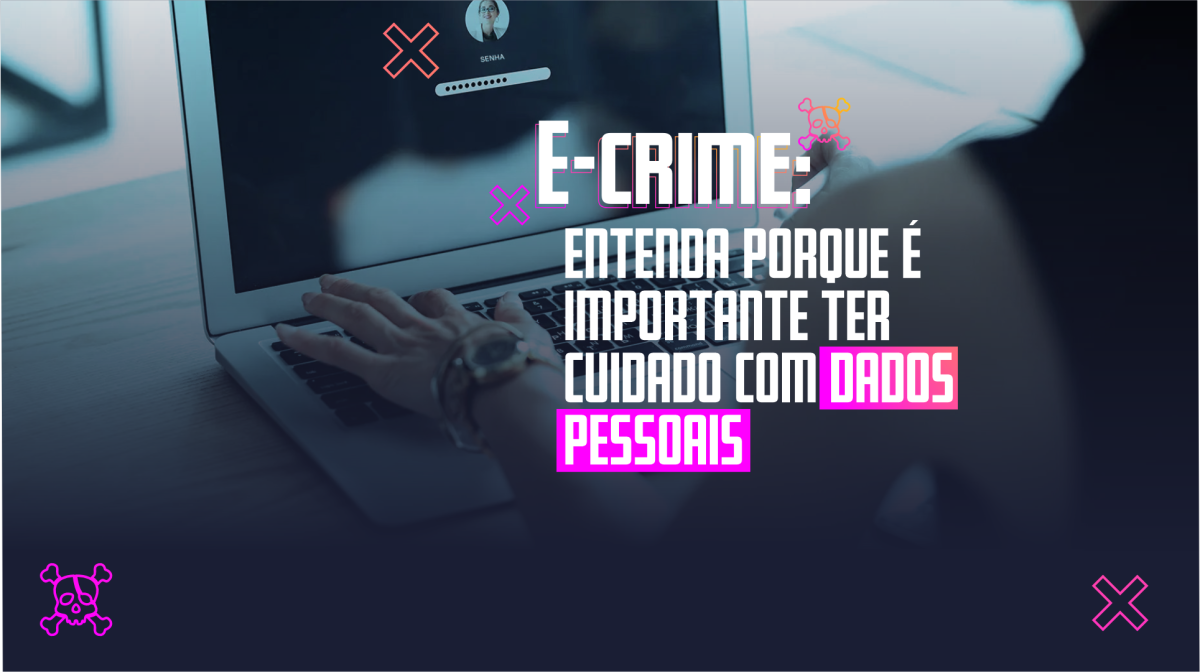 E-Crime: Entenda porque é importante ter cuidado com dados pessoais - Imagem: SSP/SE
