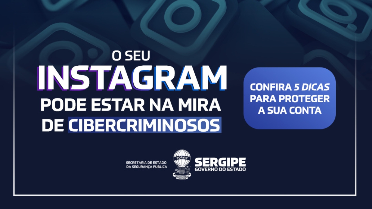 Segurança na Internet: Confira cinco dicas para proteger seu Instagram - Imagem: SSP/SE