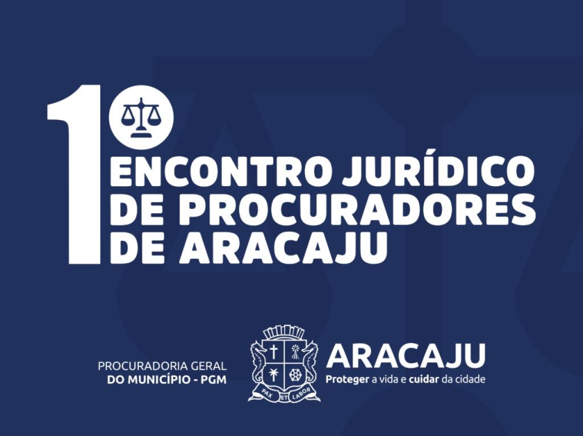 PGM realiza I Encontro Jurídico de Procuradores de Aracaju - Arte: Secom PGM