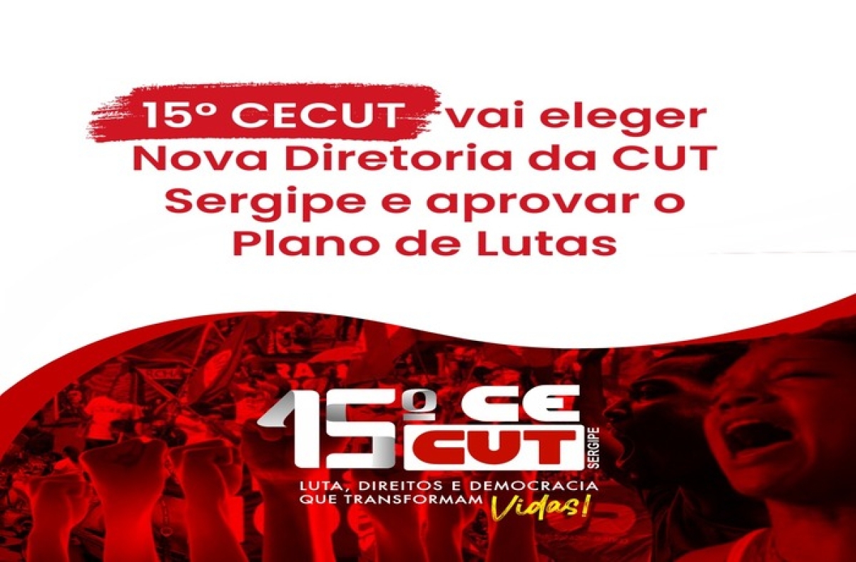 15º Congresso Estadual da CUT vai eleger nova Direção para próximos 4 anos - Imagem: CUT Sergipe 15º Congresso Estadual da CUT vai eleger nova Direção para próximos 4 anos - Imagem: CUT Sergipe