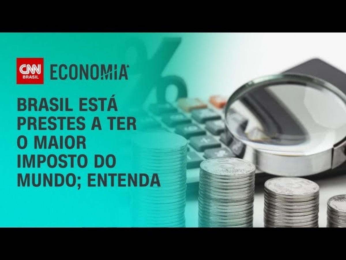 Brasil está prestes a ter o maior imposto do mundo; entenda - Imagem: Reprodução de vídeo | YouTube | CNN Brasil Economia